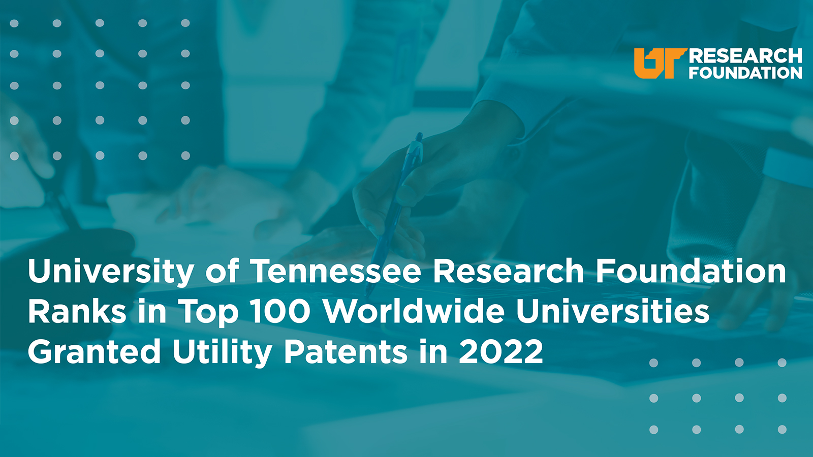 UT Research Foundation Ranks in Top 100 Worldwide Universities Granted Utility Patents in 2022